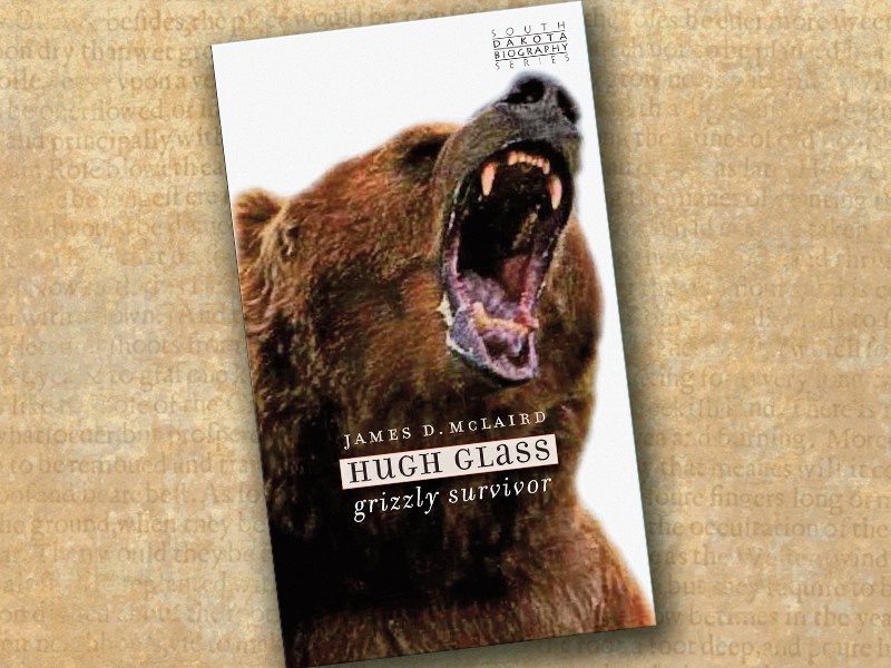 James D. McLaird’s unique biography Hugh Glass: Grizzly Survivor interweaves the historical record legend, lore, primary and secondary sources and edited diaries including trapper James Clyman’s reminiscences.