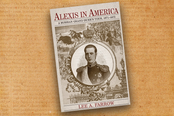 Alexis-in-America--A-Russian-Grand-Dukes-Tour_1871-1872_by-Lee-A.-Farrow